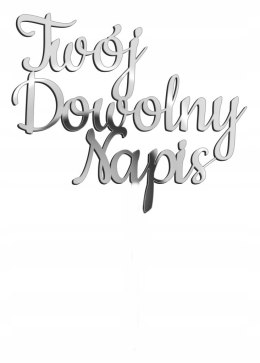 TOPPER na bok tortu dowolny napis pleksa srebrna